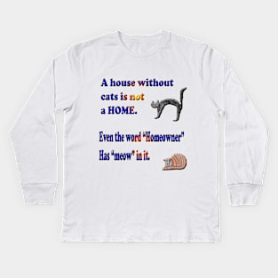 A house without cats is not a HOME Kids Long Sleeve T-Shirt